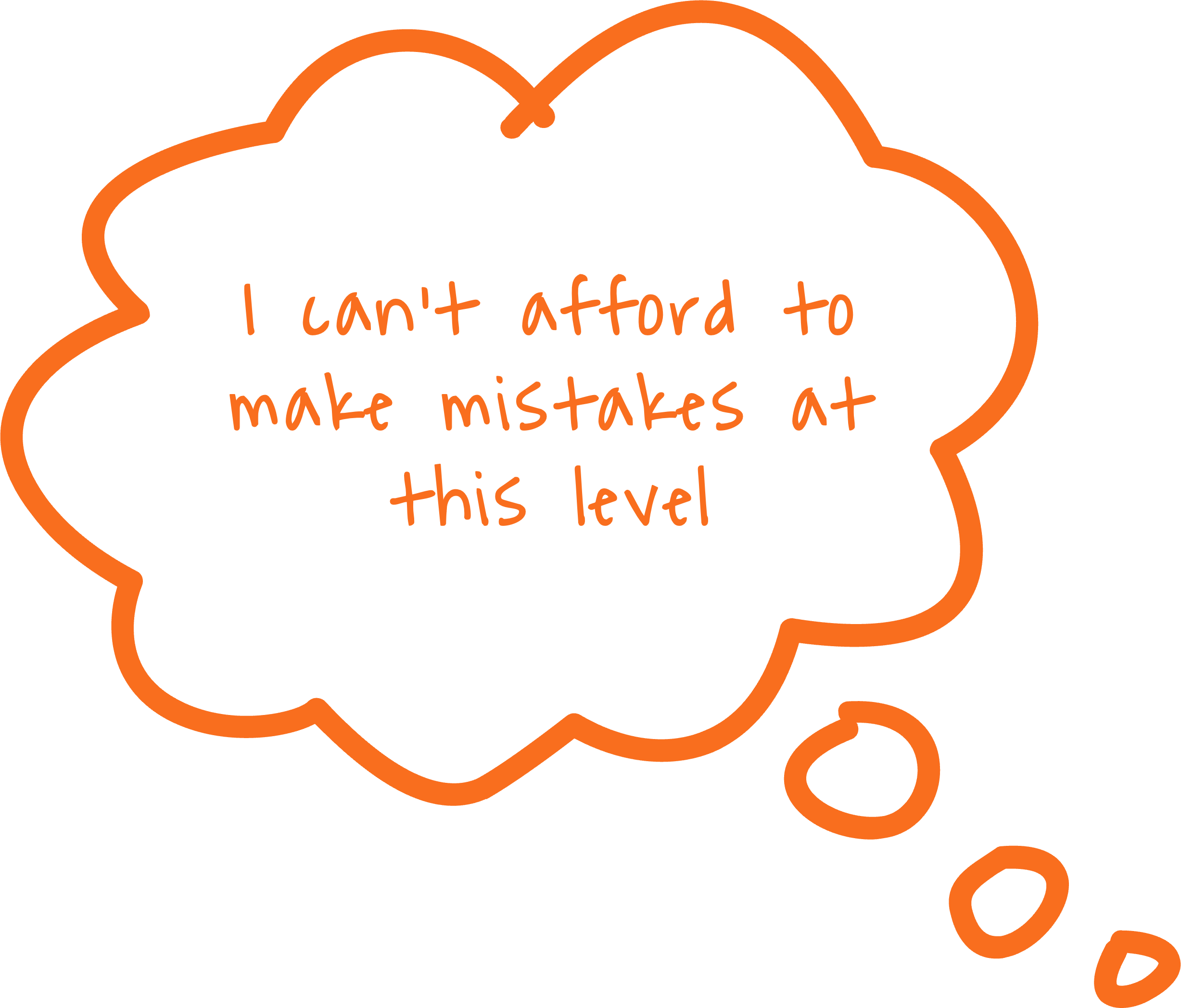 I can't afford to make mistakes at this level